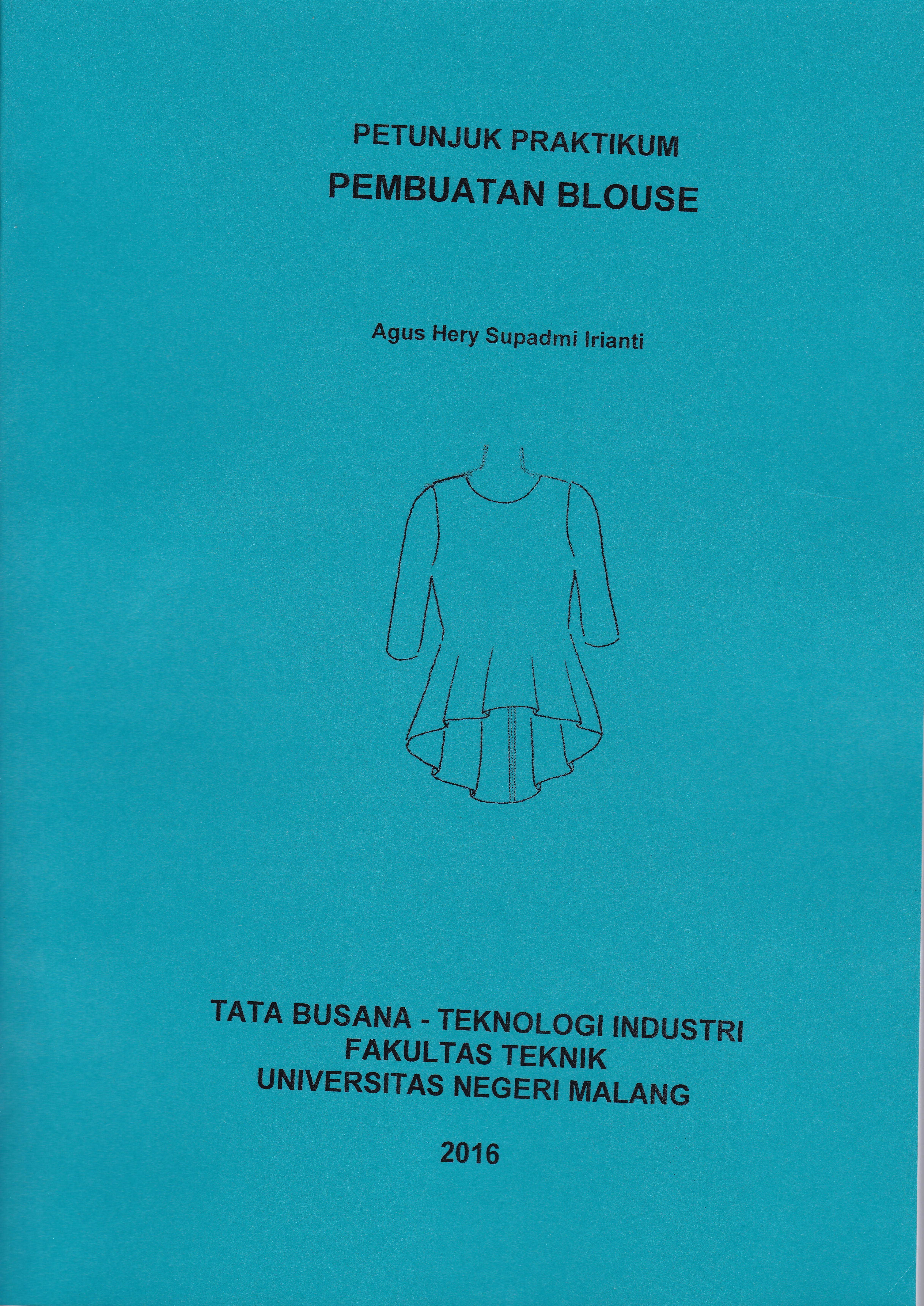 Buku “Petunjuk Praktikum Pembuatan BLOUSE” oleh Dr. Agus Hery Supadmi Irianti, M.Pd.